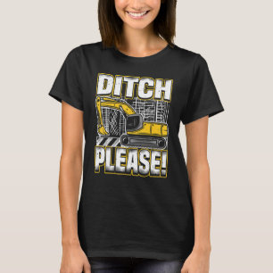 Backhoe Operator Pun, Ditch Please, Funny Digger & T-Shirt