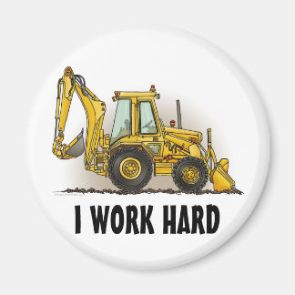 Backhoe Round Magnet I Work Hard