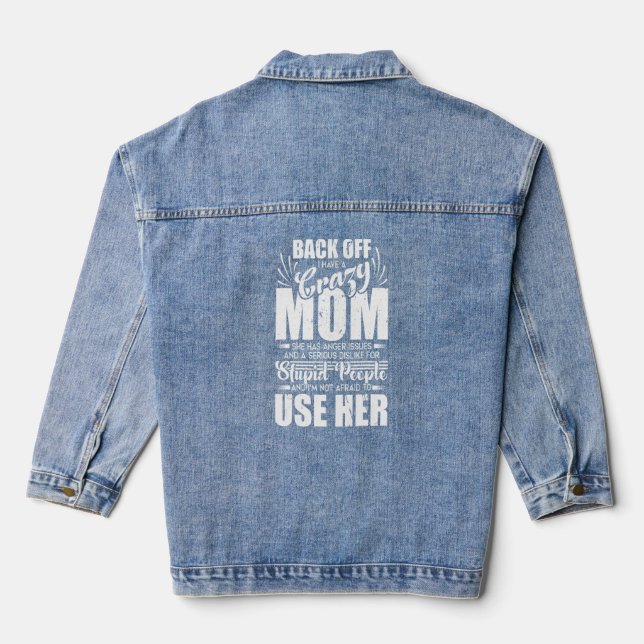 Backing Off I Have Crazy Mom I'm Not Afraid To Use Denim Jacket (Back)