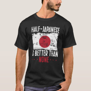 Backprint Half Japanese Is Better Than None Japane T-Shirt