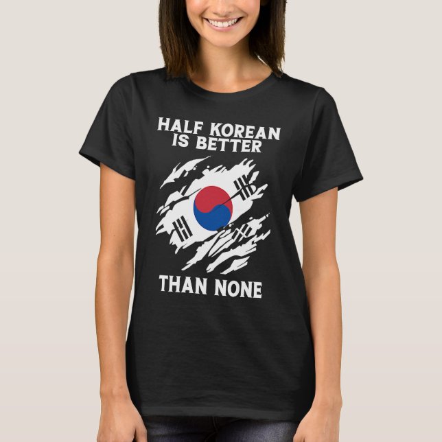 Backprint Half Korean Is Better Than None Korean   T-Shirt (Front)