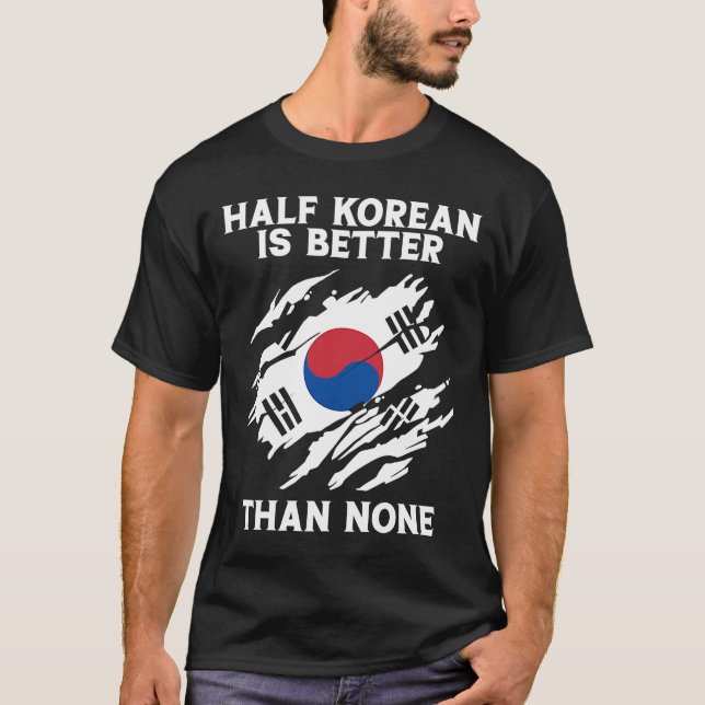 Backprint Half Korean Is Better Than None Korean   T-Shirt (Front)