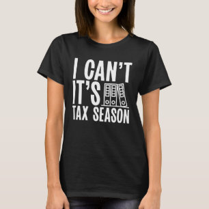 Backprint I Cant  It s Tax Season Accountant T-Shirt