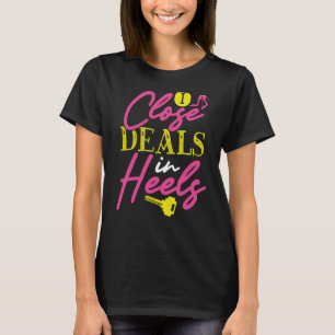 Backprint I Close Deals In Heels Realtor T-Shirt