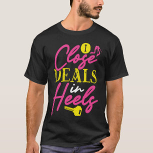 Backprint I Close Deals In Heels Realtor T-Shirt