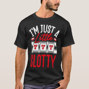 Backprint I M Just A Little Slotty Slot Machine T-Shirt
