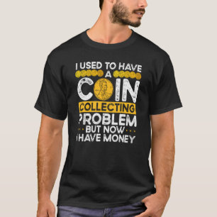 Backprint I Used To Have A Coin Collecting Problem T-Shirt