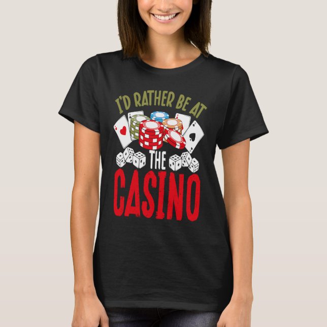 Backprint I'd Rather Be At The Casino T-Shirt (Front)