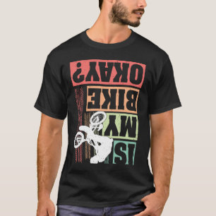 Backprint Is My Bike Okay Bicycle Mountain Bike Cr T-Shirt