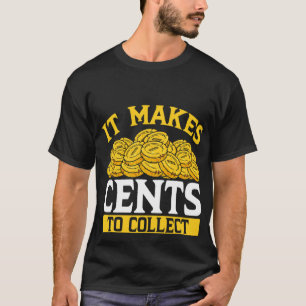 Backprint It Makes Cents To Collect Coins T-Shirt