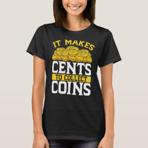 Backprint It Makes Cents To Collect Coins T-Shirt