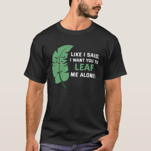 Backprint Like I said I want you to leaf me alone T-Shirt