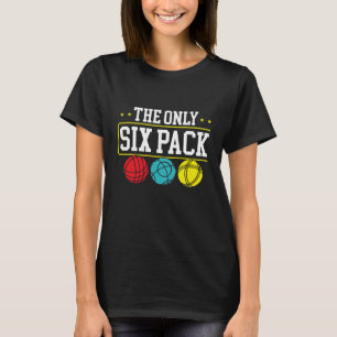Backprint The Only Six Pack I Ever Need Bocce Ball T-Shirt