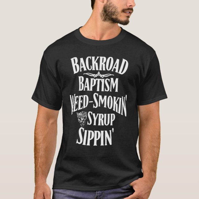 Backroad Baptism Weed Smokin' Syrup Sippin' T-Shirt (Front)