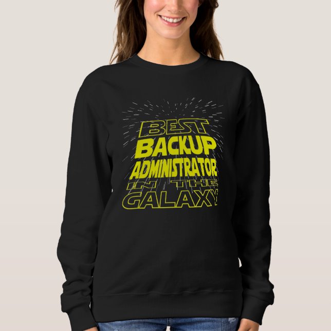 Backup Administrator  Cool Galaxy Job Sweatshirt (Front)
