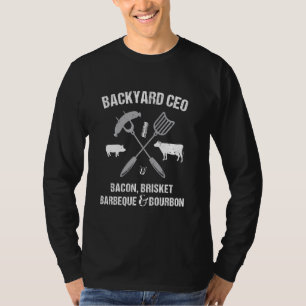 Backyard Ceo Bacon Brisket Barbeque And Bourbon Gr T-Shirt