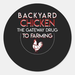 Backyard Chicken Lover Gateway Drug Farming Classic Round Sticker