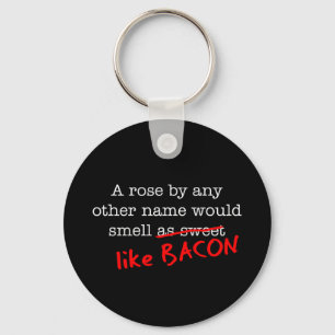 Bacon A Rose by any other Name Keychain