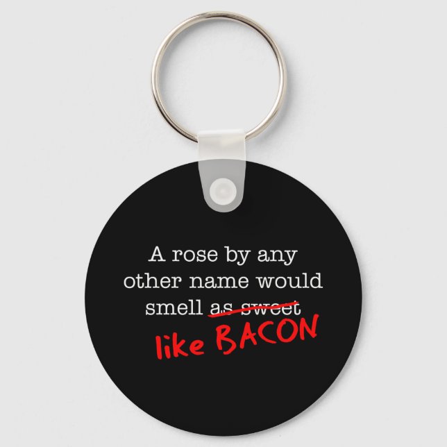 Bacon A Rose by any other Name Keychain (Front)