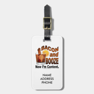 BACON and BOOZE! Now I'm Content. Luggage Tag
