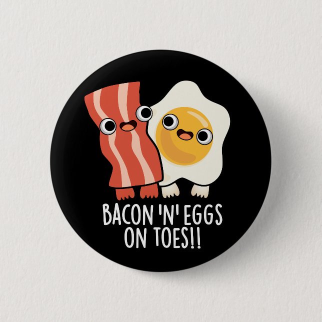Bacon And Eggs On Toes Funny Toast Pun Dark BG 2 Inch Round Button (Front)