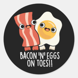 Bacon And Eggs On Toes Funny Toast Pun Dark BG Classic Round Sticker