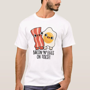 Bacon And Eggs On Toes Funny Toast Pun  T-Shirt