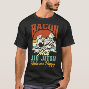 Bacon And Jiu Jitsu Make Me Happy   Jiu Jitsu T-Shirt