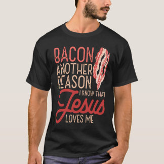 Bacon Another Reason I Know Jesus Loves Me Food Pu T-Shirt