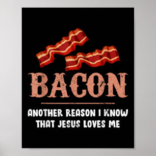 Bacon Another Reason I Know That Jesus Loves Me Poster