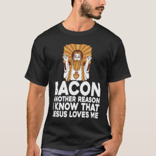 Bacon Another Reason I Know That Jesus Loves Me T-Shirt