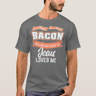 Bacon Another Reason Jesus Loves Me BBQ Meat Food T-Shirt