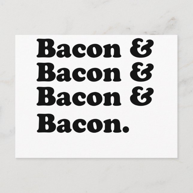 Bacon & Bacon & Bacon & Bacon - Bacon is great! Postcard (Front)
