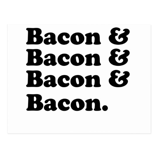 Bacon & Bacon & Bacon & Bacon - Bacon is great! Postcard