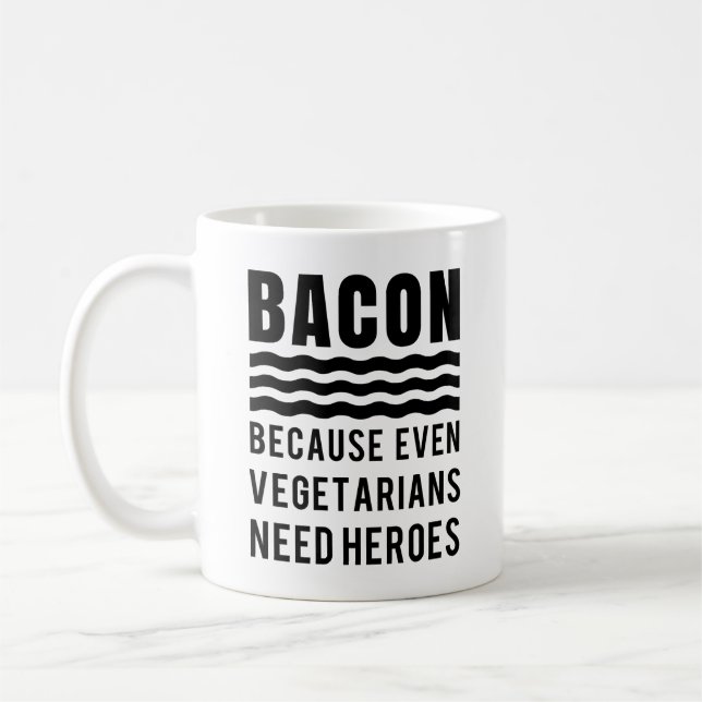Bacon Because Even Vegetarians Need Heroes Funny Coffee Mug (Left)