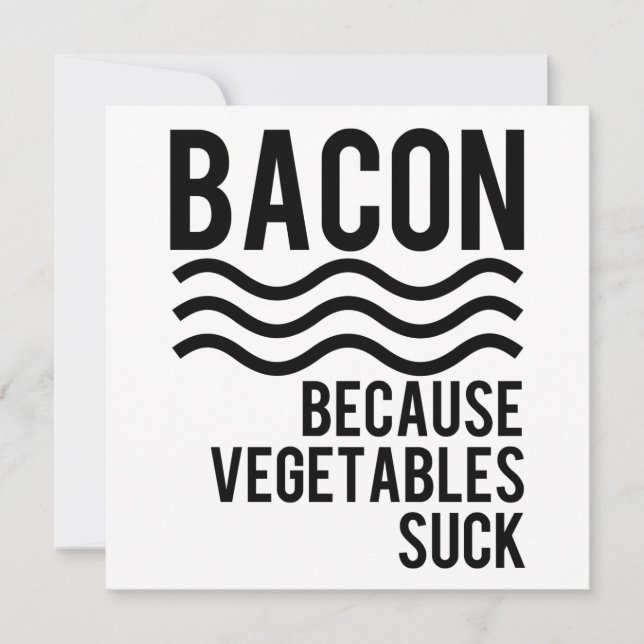 Bacon!! Because Vegetables Suck (Front)