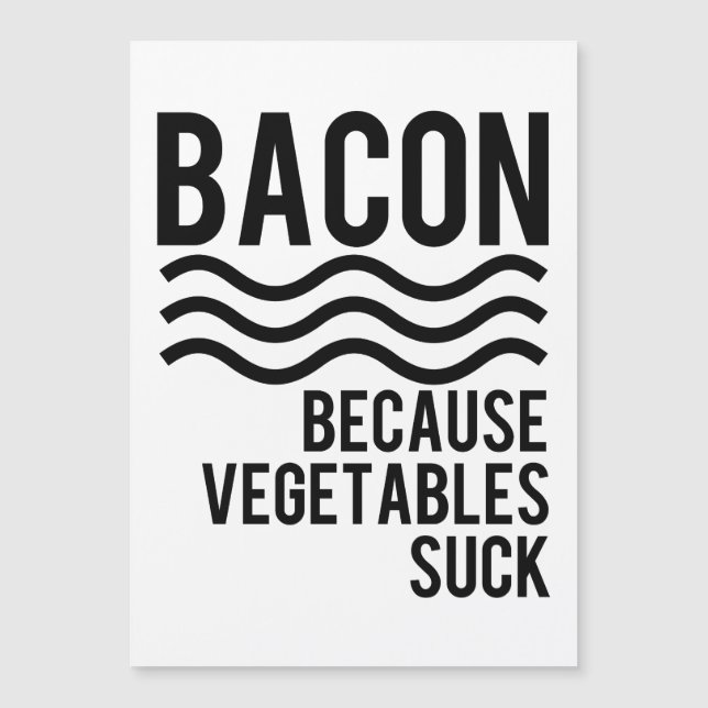 Bacon!! Because Vegetables Suck (Front)