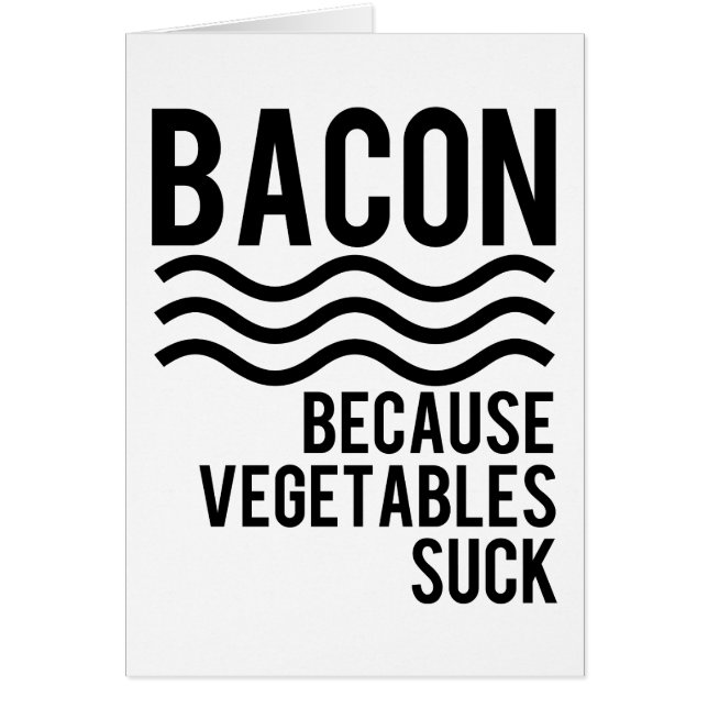 Bacon!! Because Vegetables Suck (Front)