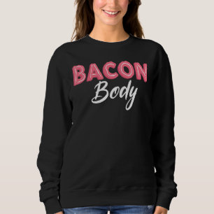 Bacon Body Bacon King Bacon Queen Bacon Squad Sweatshirt