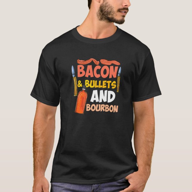 Bacon & Bullets And Bourbon Pro 2nd Amendment Gun T-Shirt (Front)