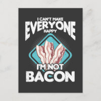 Bacon can't make everyone Happy i'm not Bacon Gift