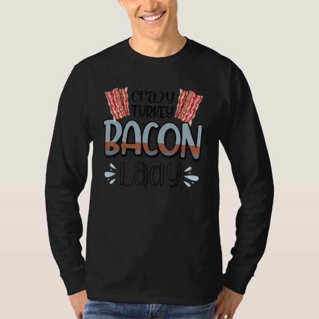 Bacon  Crazy Turkey Bacon Lady 2 T-Shirt (Front)