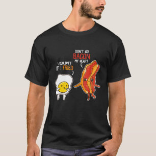 Bacon Egg Pun Breakfast Dont Go Bacon On My Heart  T-Shirt