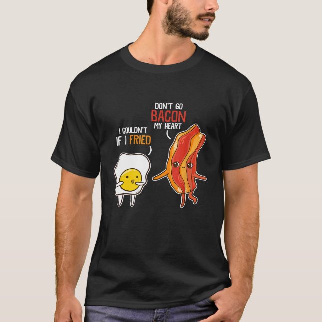 Bacon Egg Pun Breakfast Dont Go Bacon On My Heart  T-Shirt (Front)