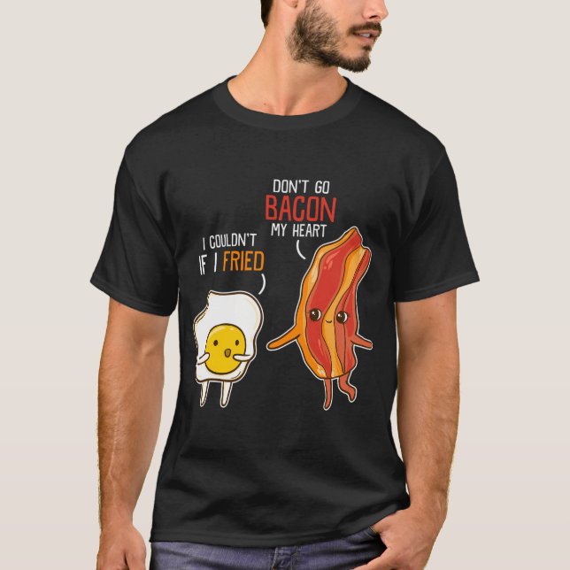 Bacon Egg Pun Breakfast Don'T Go Bacon On My Heart T-Shirt (Front)
