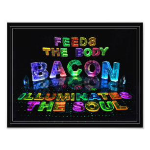 Bacon - Feeds the Body, Illuminates the soul. Photo Print
