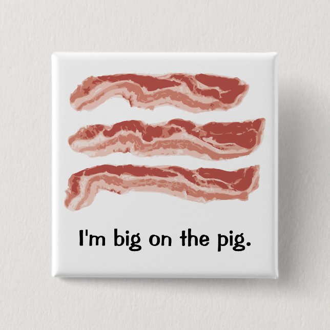 Bacon, I'm big on the pig. 2 Inch Square Button (Front)