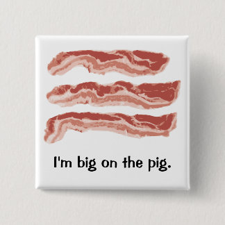 Bacon, I'm big on the pig. 2 Inch Square Button