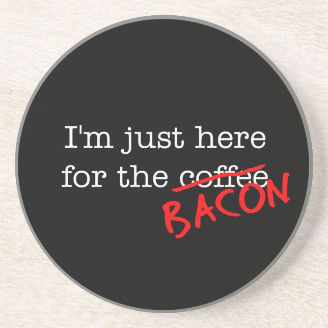 Bacon I'm Just Here for Coaster (Front)