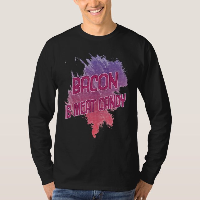 Bacon Is Meat Candy Sarcastic T-Shirt (Front)